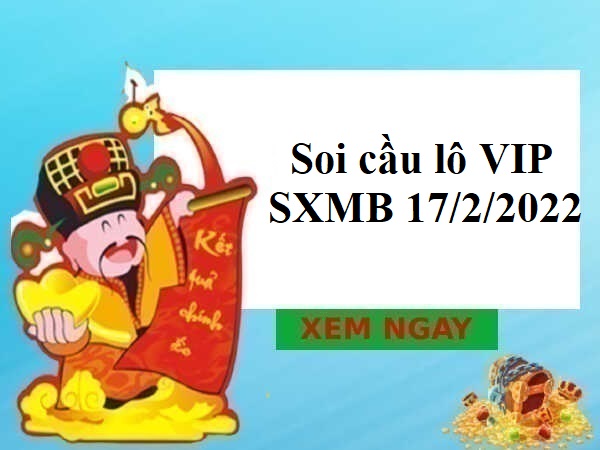Soi cầu lô VIP SXMB 17/2/2022