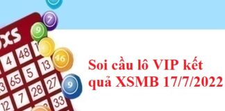 Soi cầu lô VIP kết quả XSMB 17/7/2022