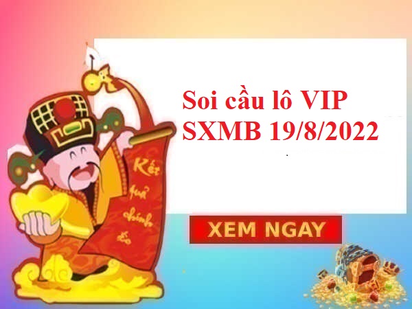 Soi cầu lô VIP KQSXMB 19/8/2022