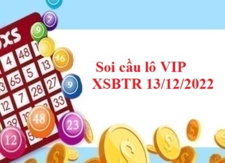 Soi cầu lô VIP XSBTR 13/12/2022