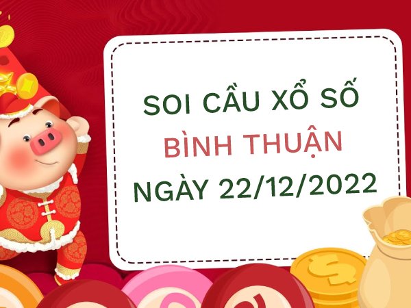 Soi cầu lô VIP xổ số Bình Thuận ngày 22/12/2022 thứ 5 hôm nay