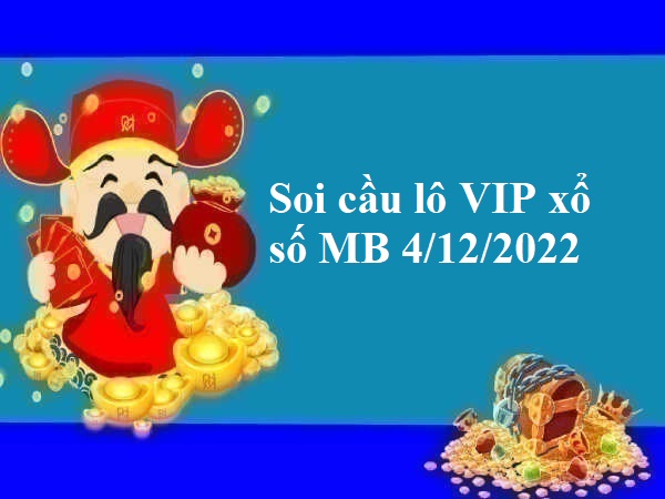 Soi cầu lô VIP xổ số MB 4/12/2022