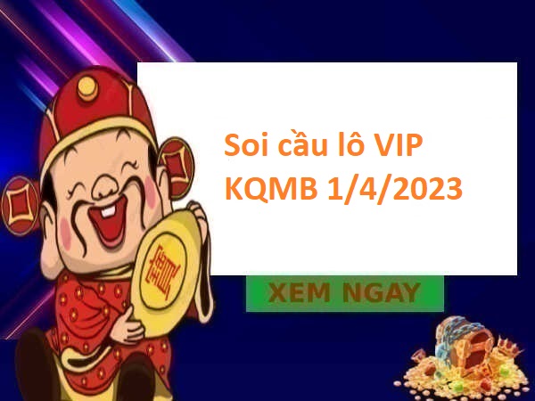 Soi cầu lô VIP KQMB 1/4/2023