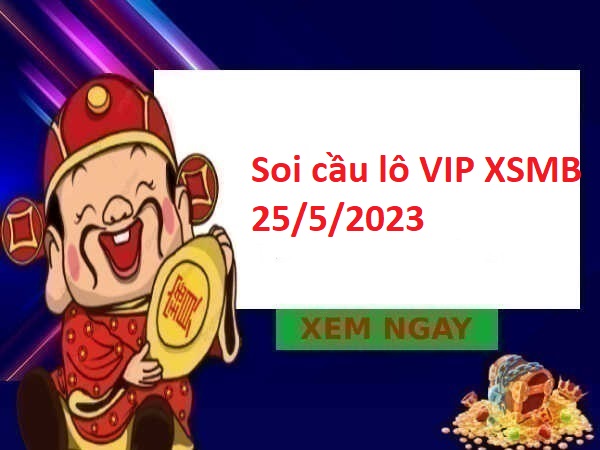 Soi cầu lô VIP XSMB 25/5/2023