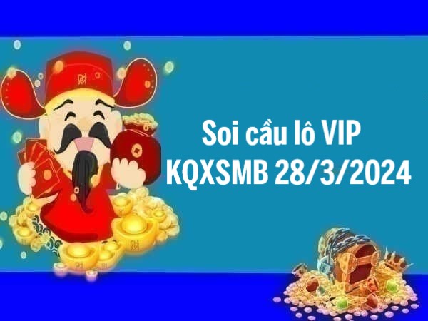Soi cầu lô VIP KQXSMB 28/3/2024 hôm nay