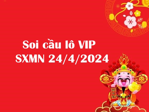 Soi cầu lô VIP KQSXMN 24/4/2024 hôm nay
