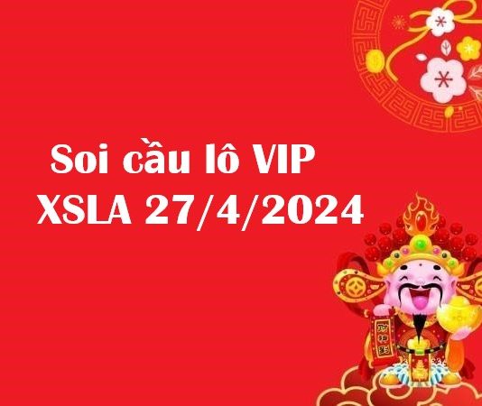 Soi cầu lô VIP XSLA 27/4/2024