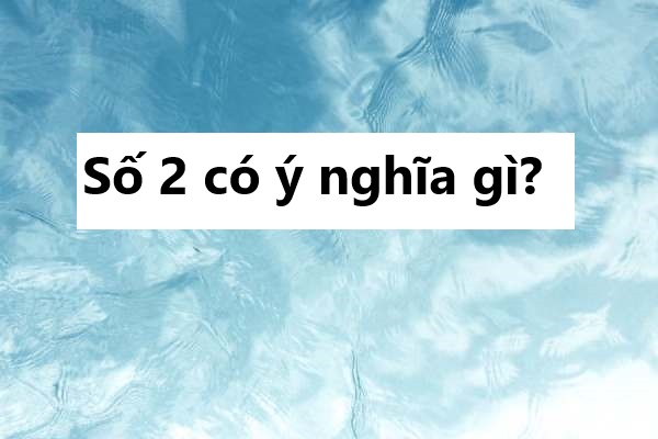 Số 2 có ý nghĩa gì