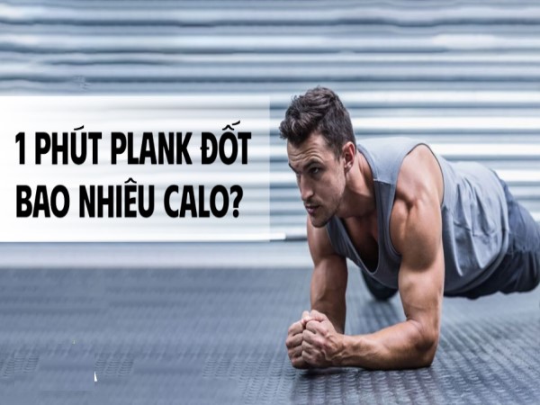 1 phút plank đốt bao nhiêu calo? Bao lâu thì giảm 1kg?