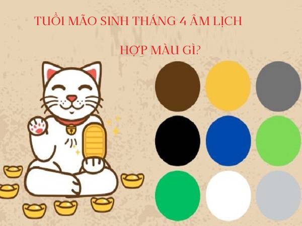 Tuổi Mão sinh tháng 4 âm lịch hợp màu gì?