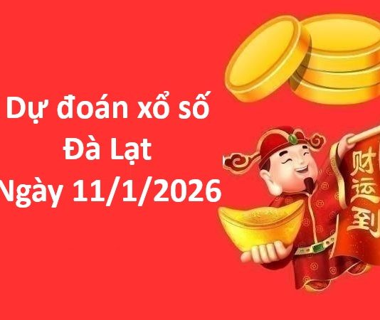 Dự đoán xổ số Đà Lạt ngày 11 tháng 1