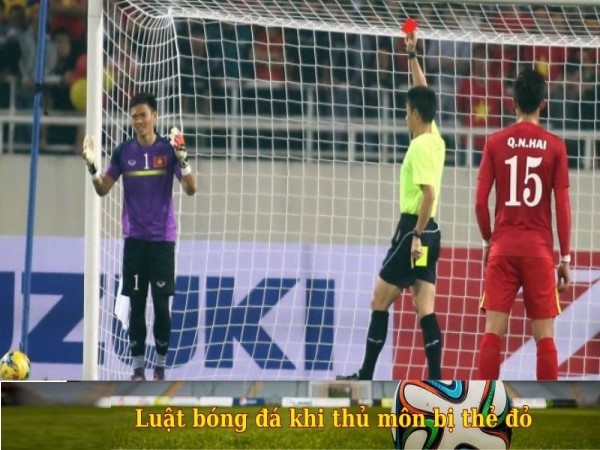 Điều gì xảy ra khi thủ môn bị thẻ đỏ? Điều gì xảy ra khi thủ môn bị thẻ đỏ?