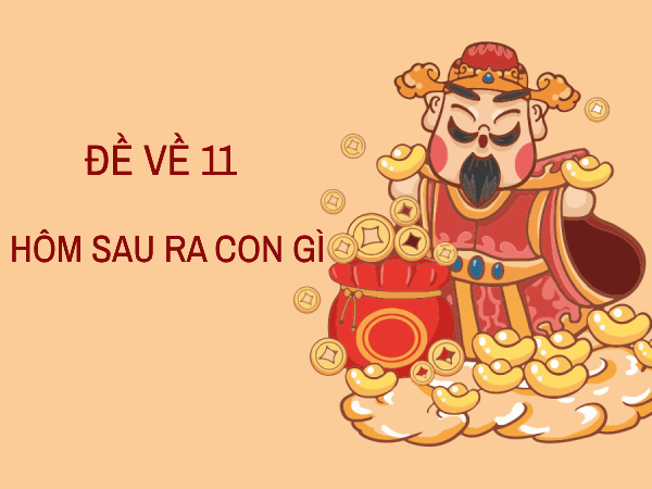 Tìm hiểu thống kê đề về 11 hôm sau ra con gì giúp nhân đôi cơ hội trúng thưởng?