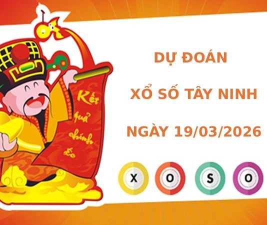 Dự đoán xổ số Tây Ninh ngày 19/3/2026 chính xác
