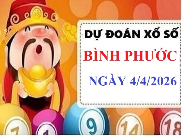 Dự đoán xổ số Bình Phước ngày 4 tháng 4 năm 2026 chính xác