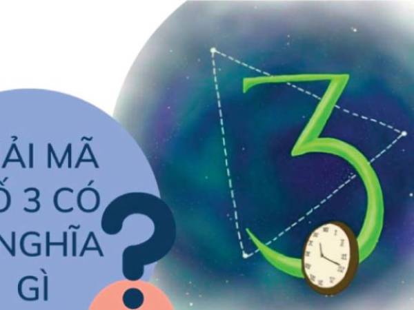 Ý nghĩa số 3 trong phong thủy, kinh dịch? Ý nghĩa số 3 là gì, giải mã trong thần số học, phong thủy?