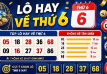Khám phá lô hay về thứ 6 được đánh giá có tỷ lệ về cao