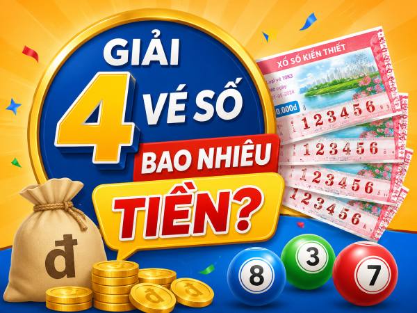 Vì sao nhiều người quan tâm đến giải 4 vé số